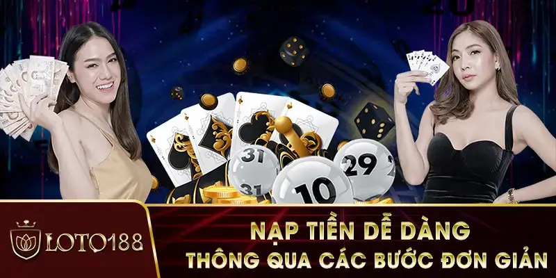 3 bước nạp tiền LOTO188 đảm bảo thành công không lỗi