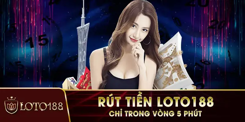 Chuẩn bị gì trước khi thực hiện rút tiền LOTO188?