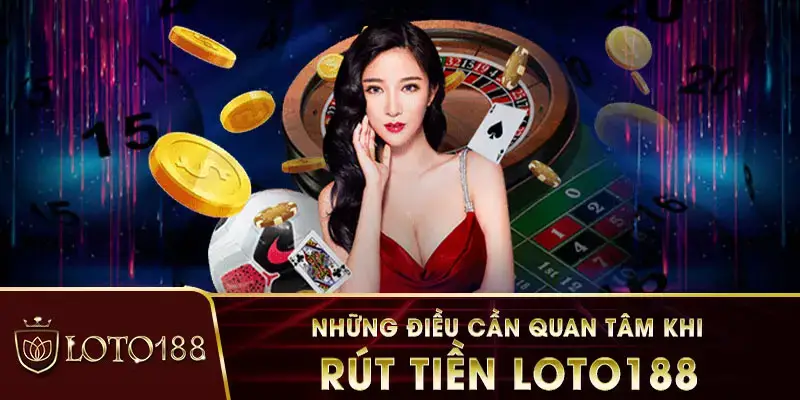 Hướng dẫn thao tác rút tiền LOTO188